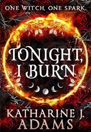 Tonight, I Burn (Katharine J. Adams)