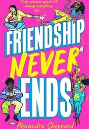 Friendship Never Ends (Alexandra Sheppard)