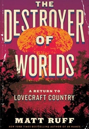The Destroyer of Worlds (Matt Ruff)