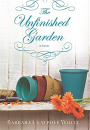The Unfinished Garden (Barbara Claypole White)
