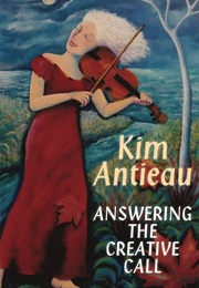 Answering the Creative Call (Kim Antieau)