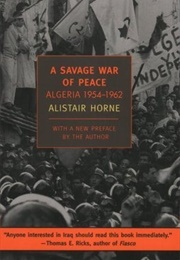 A Savage War of Peace: Algeria, 1954-1962 (Alistair Horne)