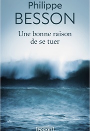 Une Bonne Raison De Se Tuer (Philippe Besson)