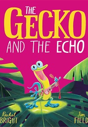 The Gecko and the Echo (Rachel Bright)