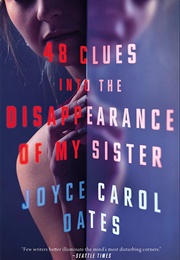 48 Clues Into the Disappearance of My Sister (Joyce Carol Oates)