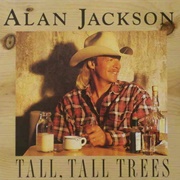 Tall, Tall Trees - Alan Jackson