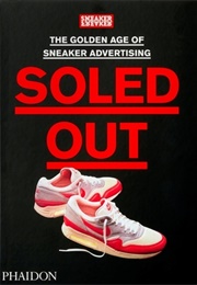 Soled Out: The Golden Age of Sneaker Advertising (Sneaker Freaker)