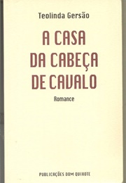 A Casa Da Cabeça De Cavalo (Teolinda Gersão)