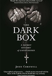 The Dark Box: A Secret History of Confession (John Cornwell)
