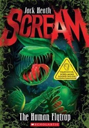 Scream: The Human Flytrap (Jack Heath)