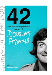 42: The Wildly Improbable Ideas of Douglas Adams (Douglas Adams)