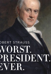 Worst. President. Ever.: James Buchanan (Robert Strauss)