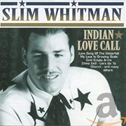 Indian Love Call - Slim Whitman
