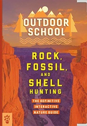 Outdoor School: Rock, Fossil, and Shell Hunting (Jennifer Swanson)