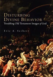 Disturbing Divine Behavior (Seibert, Eric A.)