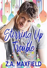 Stirring Up Trouble (Z.A. Maxfield)