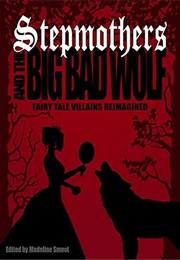 Stepmothers and the Big Bad Wolf (Madeline Smoot)