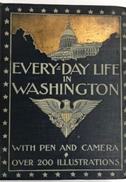 Everyday Life in Washington: With Pen and a Camera (Charles Pepper)