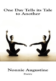 One Day Tells Its Tale to Another (Nonnie Augustine)