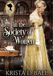 In the Society of Women (Krista D. Ball)