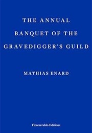 The Annual Banquet of the Gravediggers&#39; Guild (Mathias Enard)