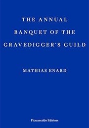 The Annual Banquet of the Gravediggers' Guild (Mathias Enard)
