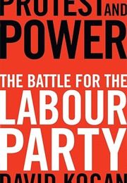 Protest and Power: The Battle for the Labour Party (David Kogan)