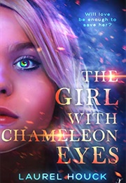 The Girl With Chameleon Eyes (Laurel Houck)