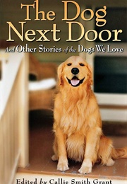 The Dog Next Door: And Other Stories of the Dogs We Love (Callie Smith Grant)