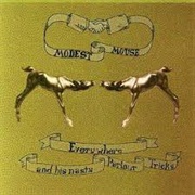 Modest Mouse - Everywhere and His Nasty Parlour Tricks