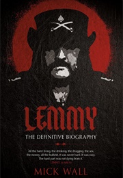 Lemmy: The Definitive Biography (Mick Wall)