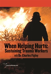 When Helping Hurts: Sustaining Trauma Workers (2011)