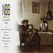 Nashville Bluegrass Band - Waitin' for the Hard Times to Go