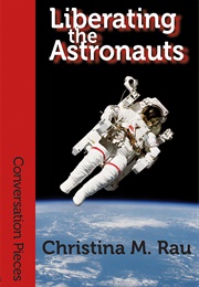 Liberating the Astronauts (Christina M. Rau)