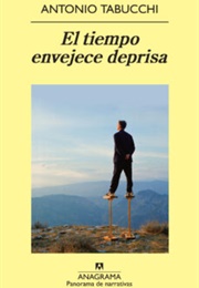 El Tiempo Envejece Deprisa (Antonio Tabucchi)