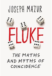 Fluke: The Maths and Myths of Coincidences (Joseph Mazur)