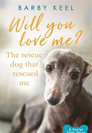 Will You Love Me?: The Rescue Dog That Rescued Me (Keel, Barby)