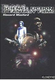 The A-Z of Science Fiction and Fantasy Films (Howard Maxford)