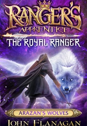 The Royal Ranger: Arazan's Wolves (John Flanagan)