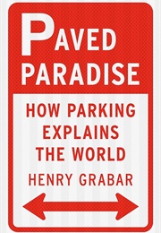 Paved Paradise: How Parking Explains the World (Henry Grabar)