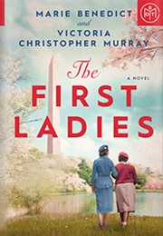 The First Ladies (Marie Benedict and Victoria Christopher Murray)