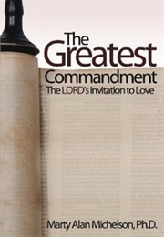 The Greatest Commandment: The Lord&#39;s Invitation to Love (Marty Alan Michelson)