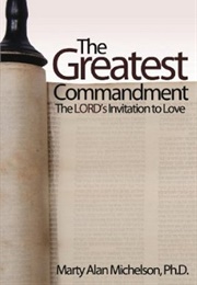The Greatest Commandment: The Lord's Invitation to Love (Marty Alan Michelson)