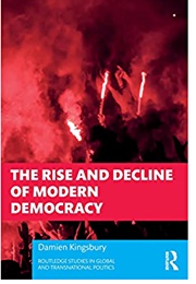 The Rise and Decline of Modern Democracy (Damien Kingsbury)