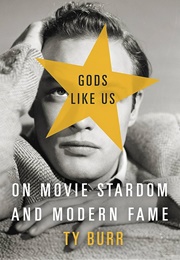 Gods Like Us (Ty Burr)