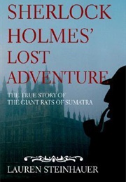 Sherlock Holmes' Lost Adventure: The True Story of the Giant Rats of Sumatra (Lauren Steinhauer)