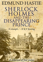Sherlock Holmes and the Disappearing Prince and Other Stories (Edmund Hastie)