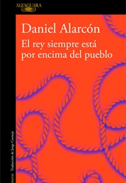 El Rey Siempre Está Por Encima Del Pueblo (Daniel Alarcón)