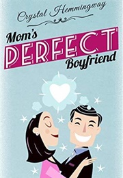 Mom's Perfect Boyfriend (Crystal Hemmingway)