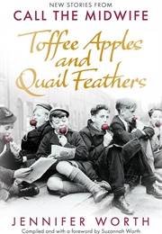 Toffee Apples and Quail Feathers (Jennifer Worth)